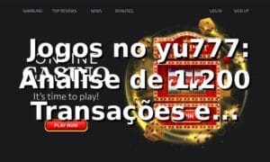 📊 Jogos no yu777: Análise de 1.200 Transações e Performance (%)
