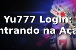 Yu777 Login: Entrando na Ação 🚀